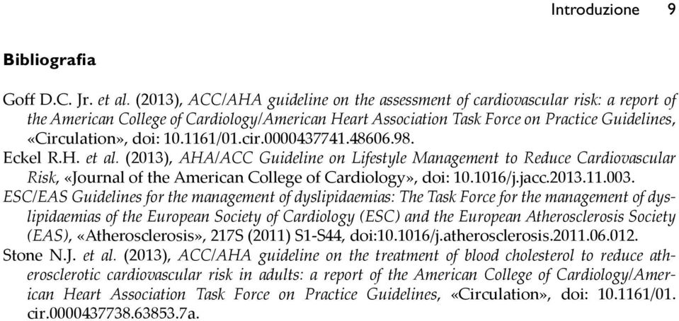 1161/01.cir.0000437741.48606.98. Eckel R.H. et al. (2013), AHA/ACC Guideline on Lifestyle Management to Reduce Cardiovascular Risk, «Journal of the American College of Cardiology», doi: 10.1016/j.