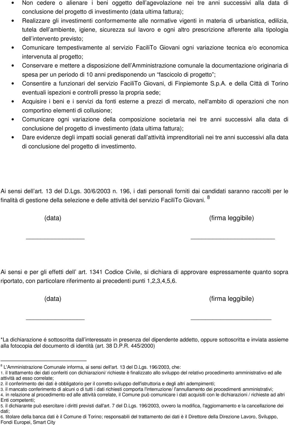 tempestivamente al servizio FaciliTo Giovani ogni variazione tecnica e/o economica intervenuta al progetto; Conservare e mettere a disposizione dell Amministrazione comunale la documentazione