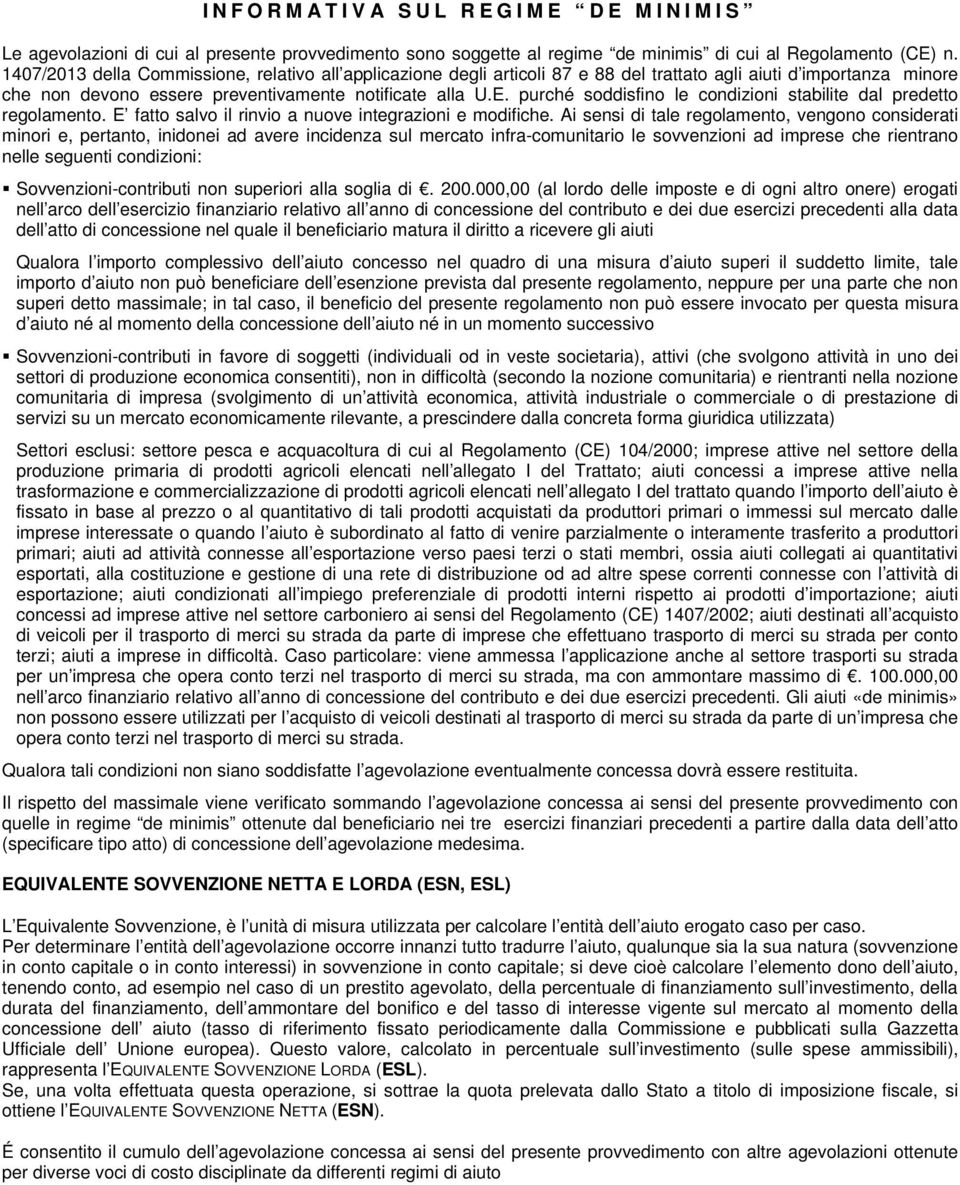 purché soddisfino le condizioni stabilite dal predetto regolamento. E fatto salvo il rinvio a nuove integrazioni e modifiche.