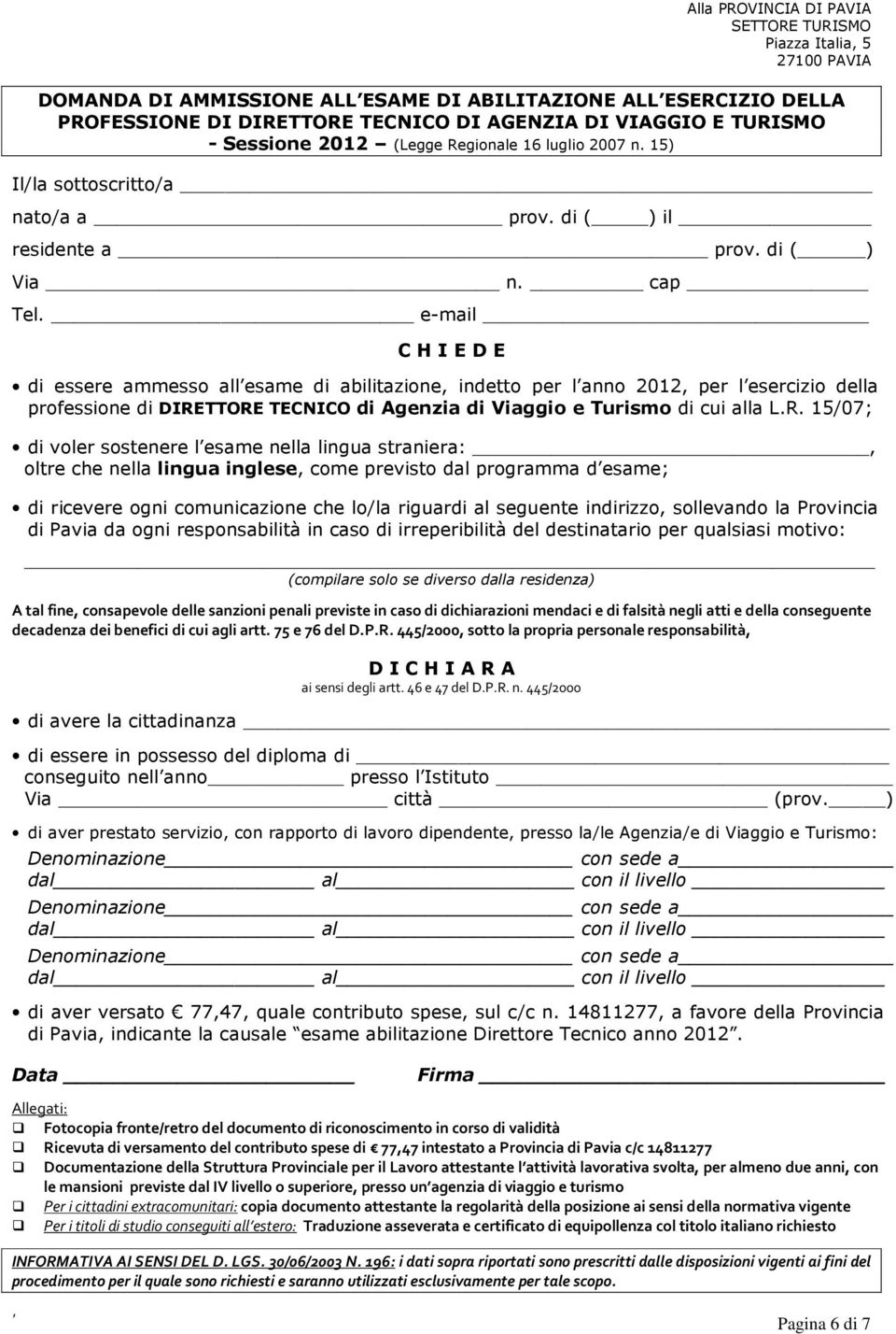 e-mail C H I E D E di essere ammesso all esame di abilitazione, indetto per l anno 2012, per l esercizio della professione di DIRE