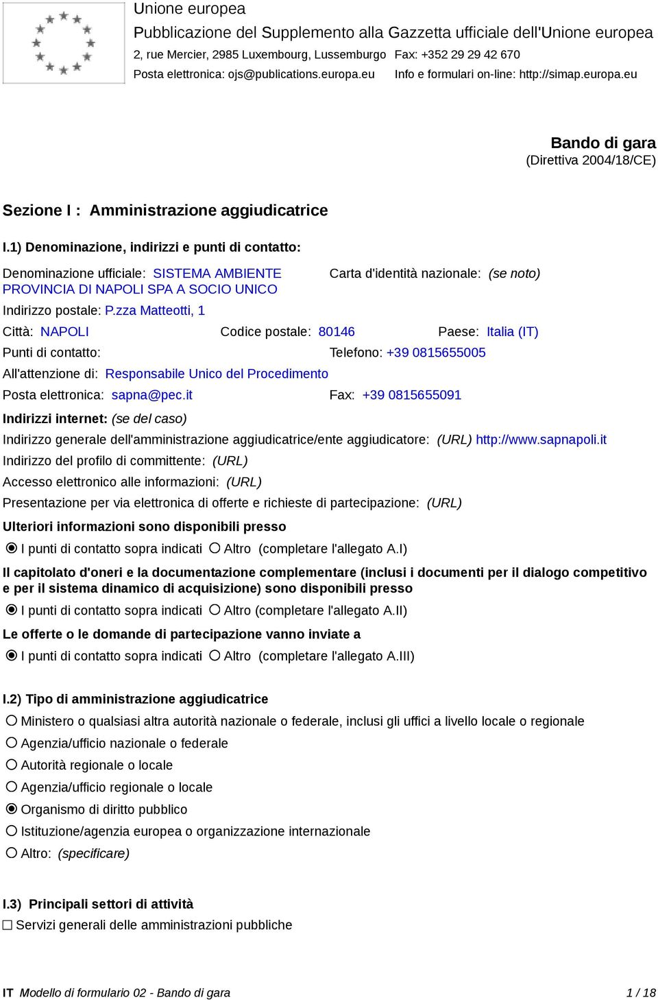 1) Denominazione, indirizzi e punti di contatto: Denominazione ufficiale: SISTEMA AMBIENTE PROVINCIA DI NAPOLI SPA A SOCIO UNICO Indirizzo postale: P.
