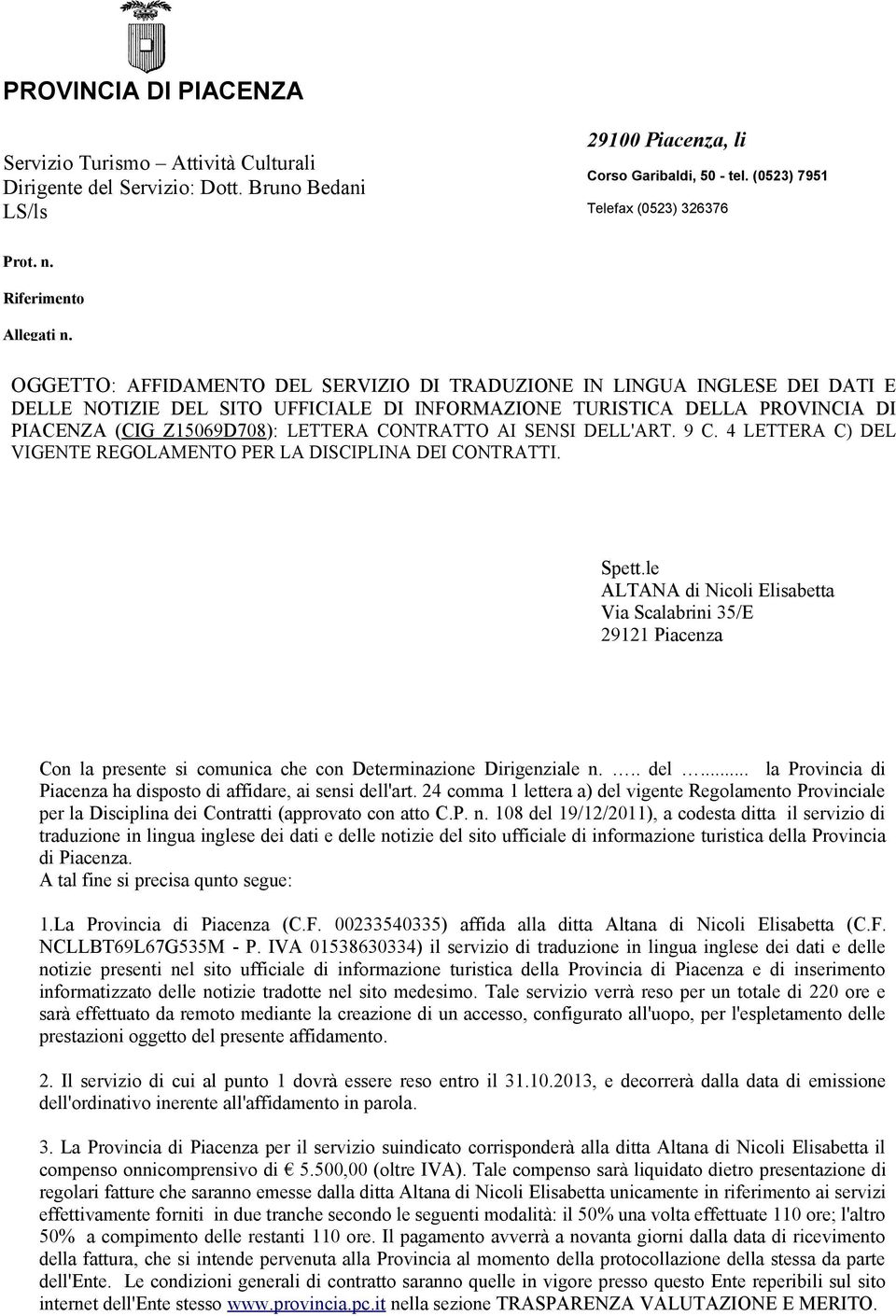 AI SENSI DELL'ART. 9 C. 4 LETTERA C) DEL VIGENTE REGOLAMENTO PER LA DISCIPLINA DEI CONTRATTI. Spett.