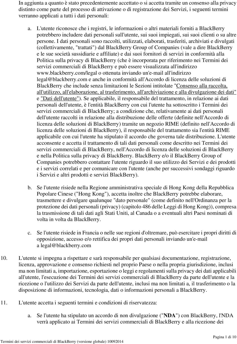 L'utente riconosce che i registri, le informazioni o altri materiali forniti a BlackBerry potrebbero includere dati personali sull'utente, sui suoi impiegati, sui suoi clienti o su altre persone.