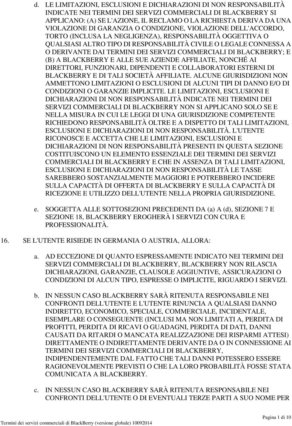 DAI TERMINI DEI SERVIZI COMMERCIALI DI BLACKBERRY; E (B) A BLACKBERRY E ALLE SUE AZIENDE AFFILIATE, NONCHÉ AI DIRETTORI, FUNZIONARI, DIPENDENTI E COLLABORATORI ESTERNI DI BLACKBERRY E DI TALI SOCIETÀ