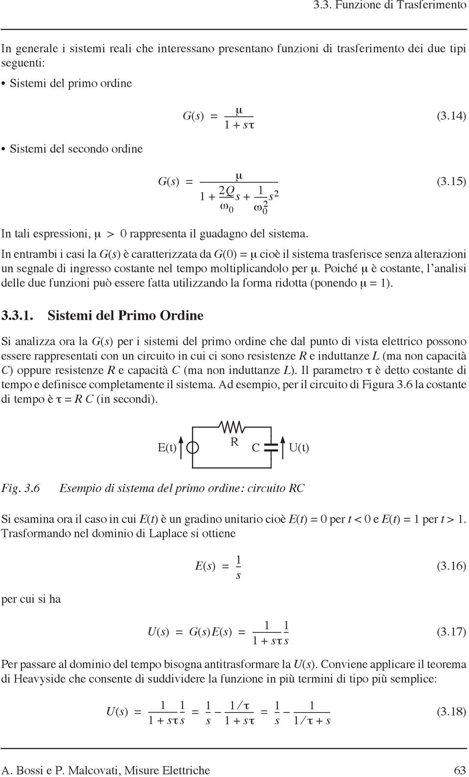 In entrambi i cai la G() è caratterizzata da G() µ cioè il itema traferice enza alterazioni un egnale di ingreo cotante nel tempo moltiplicandolo per µ.