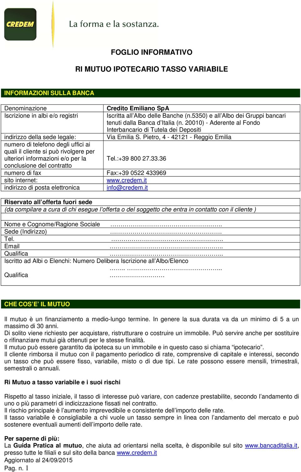 Pietro, 4-42121 - Reggio Emilia numero di telefono degli uffici ai quali il cliente si può rivolgere per ulteriori informazioni e/o per la Tel.:+39 800 27.33.