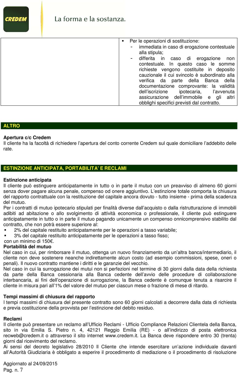 iscrizione ipotecaria, l avvenuta assicurazione dell immobile e gli altri obblighi specifici previsti dal contratto.