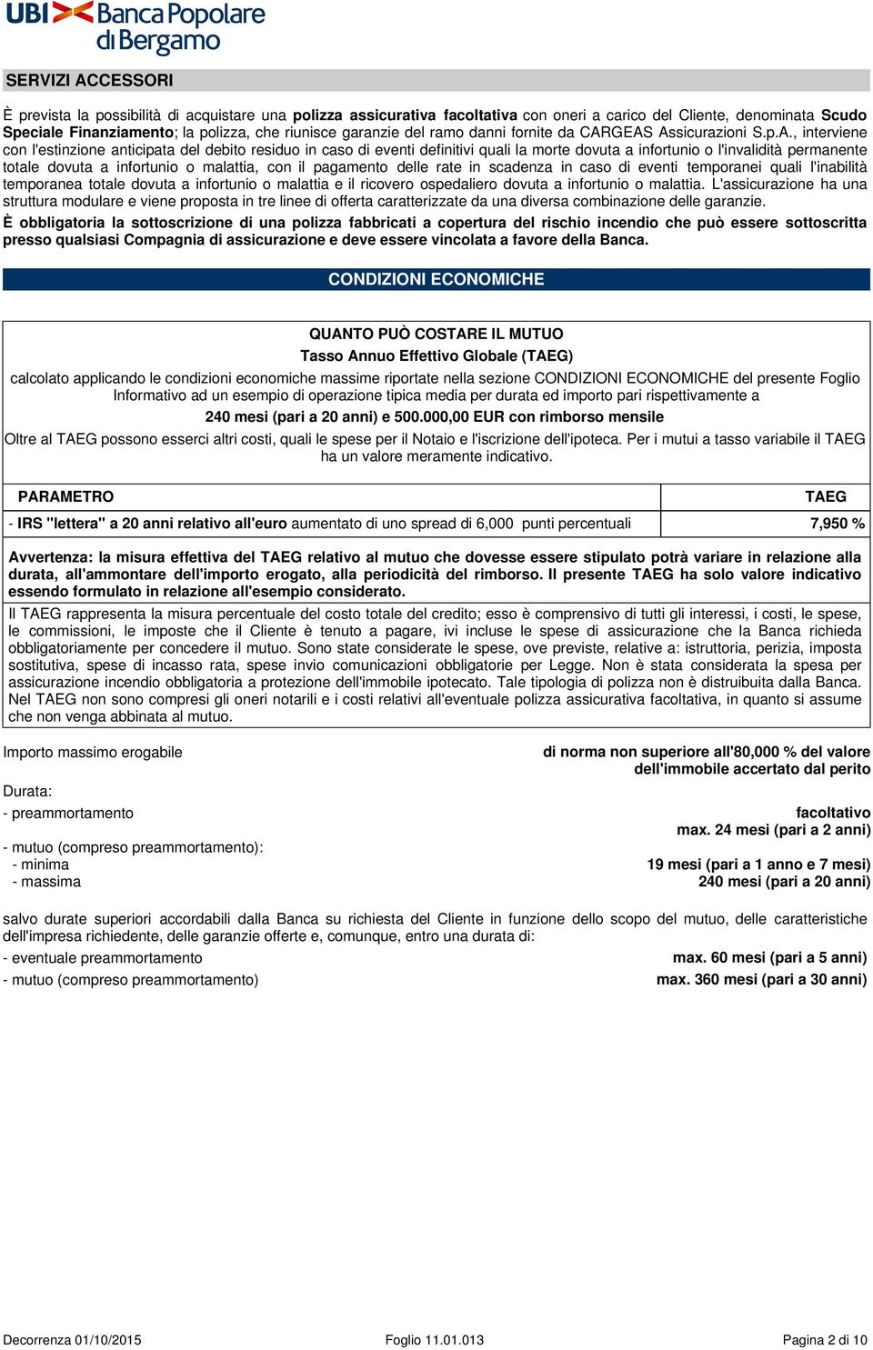 GEAS Assicurazioni S.p.A., interviene con l'estinzione anticipata del debito residuo in caso di eventi definitivi quali la morte dovuta a infortunio o l'invalidità permanente totale dovuta a