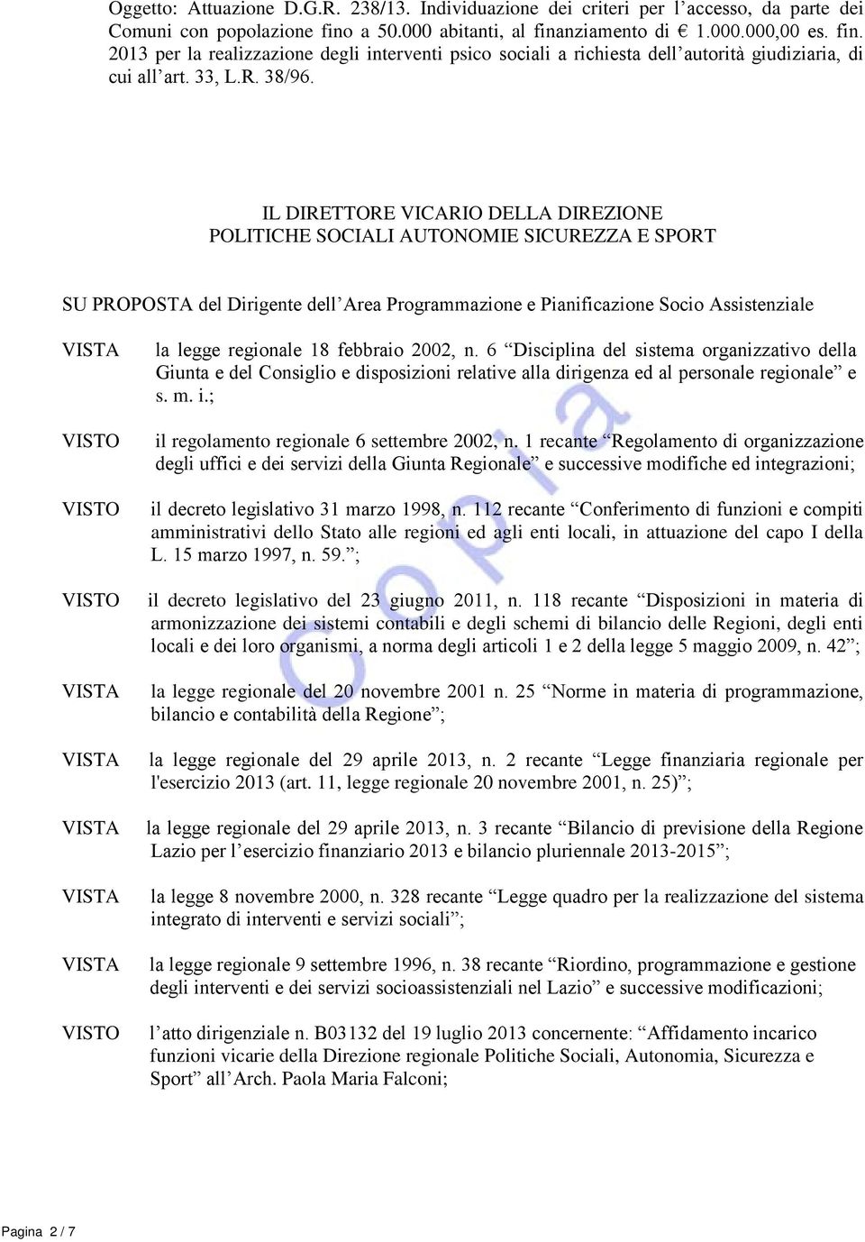 IL DIRETTORE VICARIO DELLA DIREZIONE POLITICHE SOCIALI AUTONOMIE SICUREZZA E SPORT SU PROPOSTA del Dirigente dell Area Programmazione e Pianificazione Socio Assistenziale la legge regionale 18