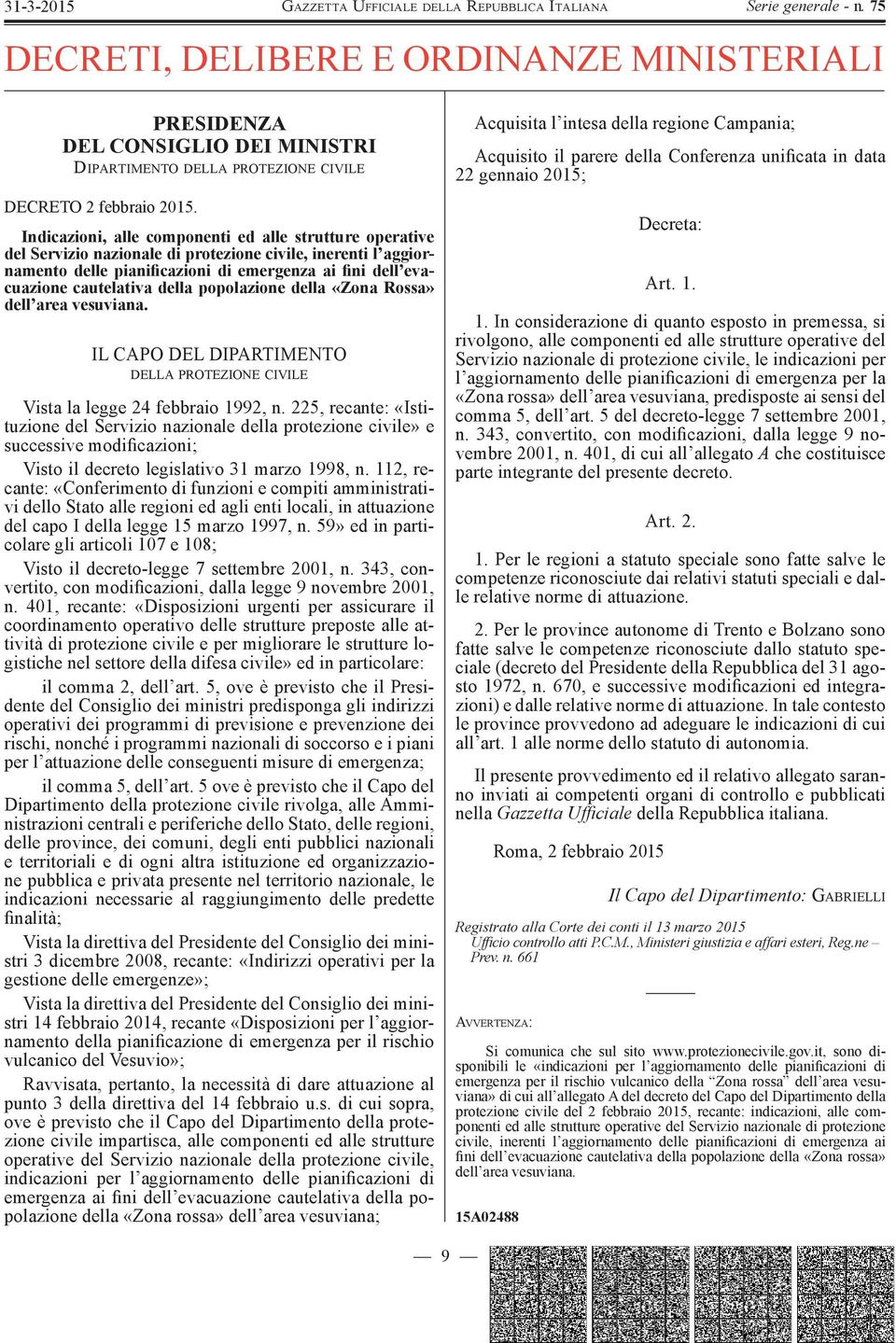 della popolazione della «Zona Rossa» dell area vesuviana. IL CAPO DEL DIPARTIMENTO DELLA PROTEZIONE CIVILE Vista la legge 24 febbraio 1992, n.