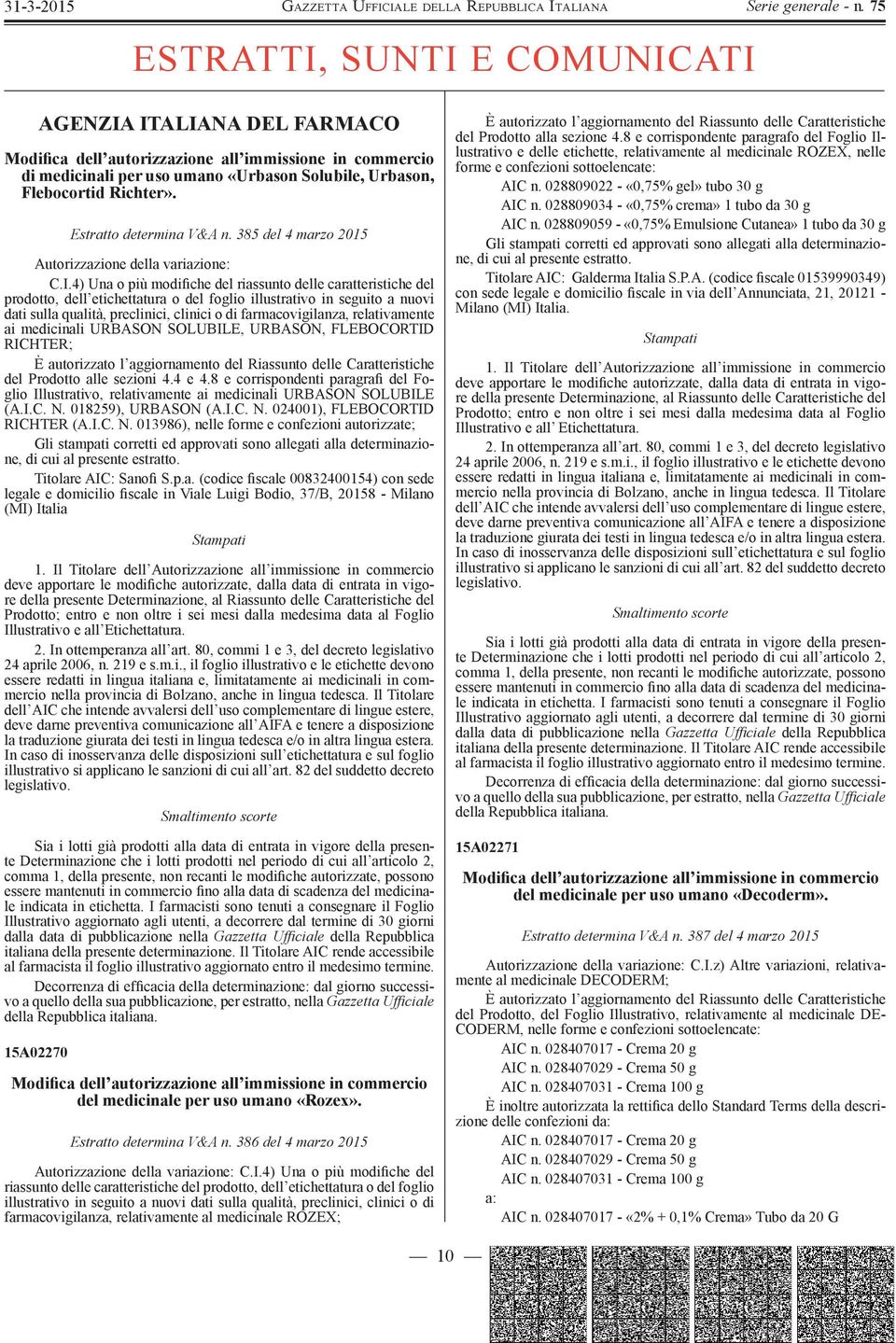 4) Una o più modifiche del riassunto delle caratteristiche del prodotto, dell etichettatura o del foglio illustrativo in seguito a nuovi dati sulla qualità, preclinici, clinici o di farmacovigilanza,