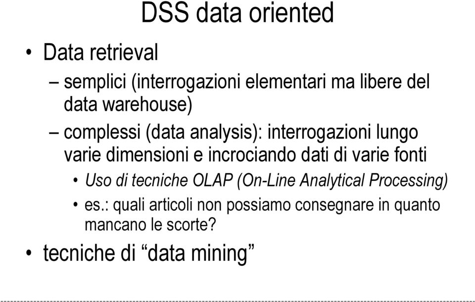 incrociando dati di varie fonti Uso di tecniche OLAP (On-Line Analytical Processing)
