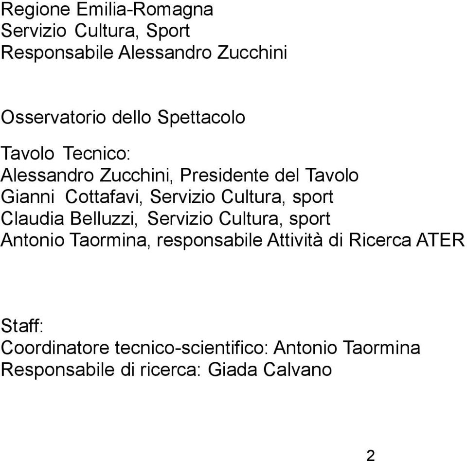 Cultura, sport Claudia Belluzzi, Servizio Cultura, sport Antonio Taormina, responsabile Attività di