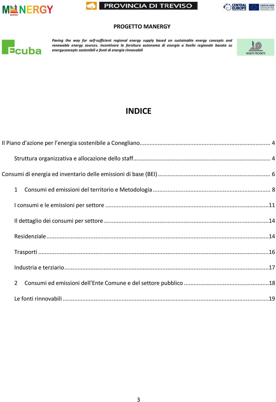 .. 6 1 Consumi ed emissioni del territorio e Metodologia... 8 I consumi e le emissioni per settore.