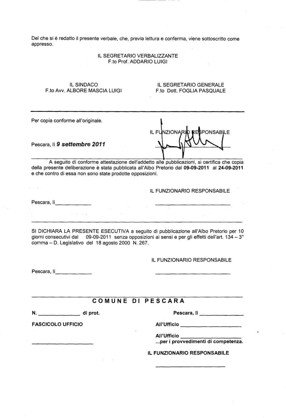 Pescara, lì 9 settembre 2011 A seguito di conforme attestazione dell'addetto alle pubblicazioni, si certifica che copia della presente deliberazione è stata pubblicata all'albo Pretorio dal