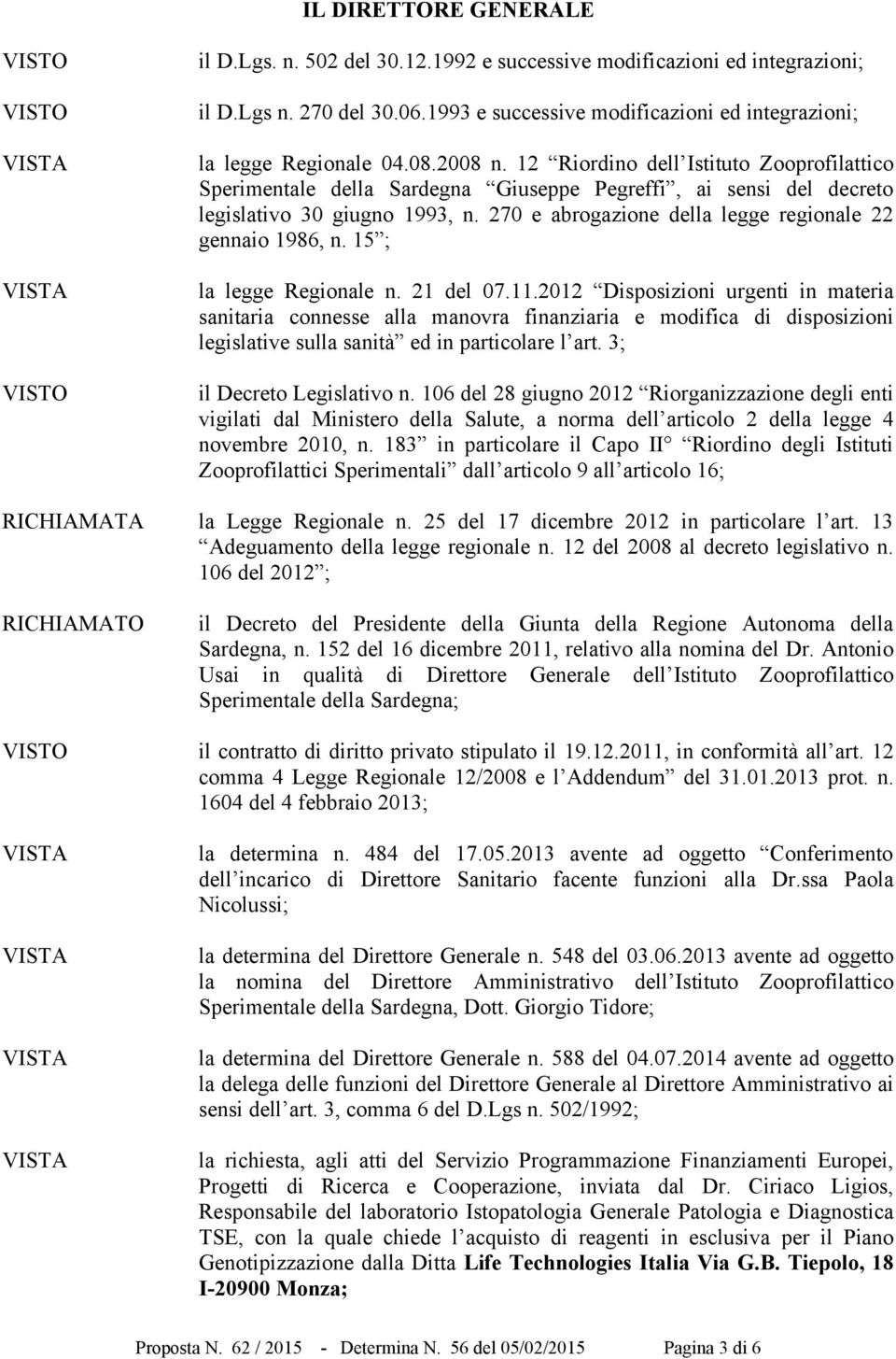 12 Riordino dell Istituto Zooprofilattico Sperimentale della Sardegna Giuseppe Pegreffi, ai sensi del decreto legislativo 30 giugno 1993, n. 270 e abrogazione della legge regionale 22 gennaio 1986, n.