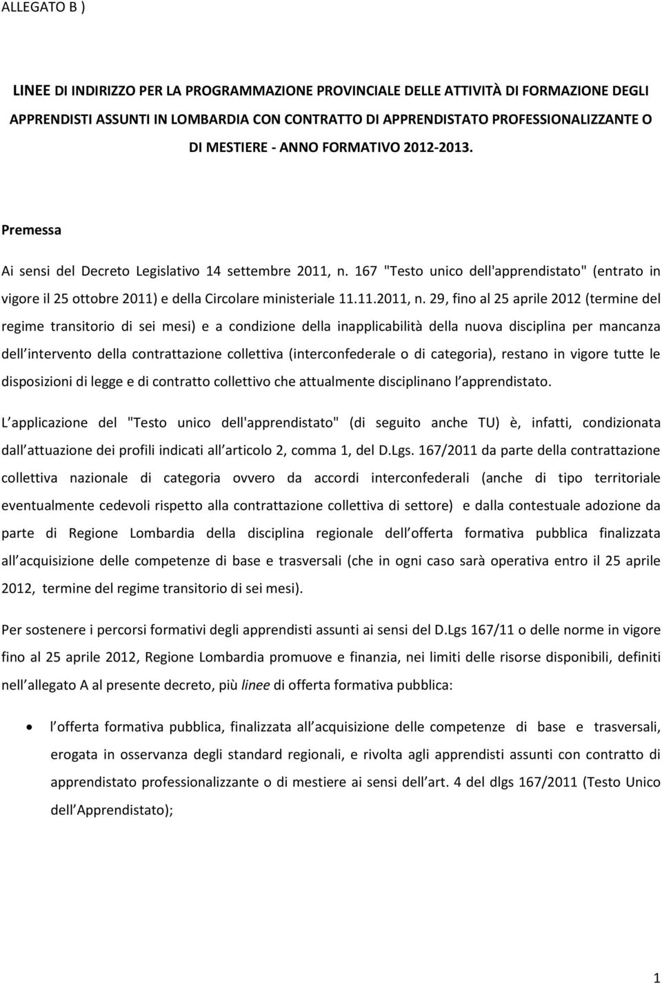 167 "Testo unico dell'apprendistato" (entrato in vigore il 25 ottobre 2011) e della Circolare ministeriale 11.11.2011, n.