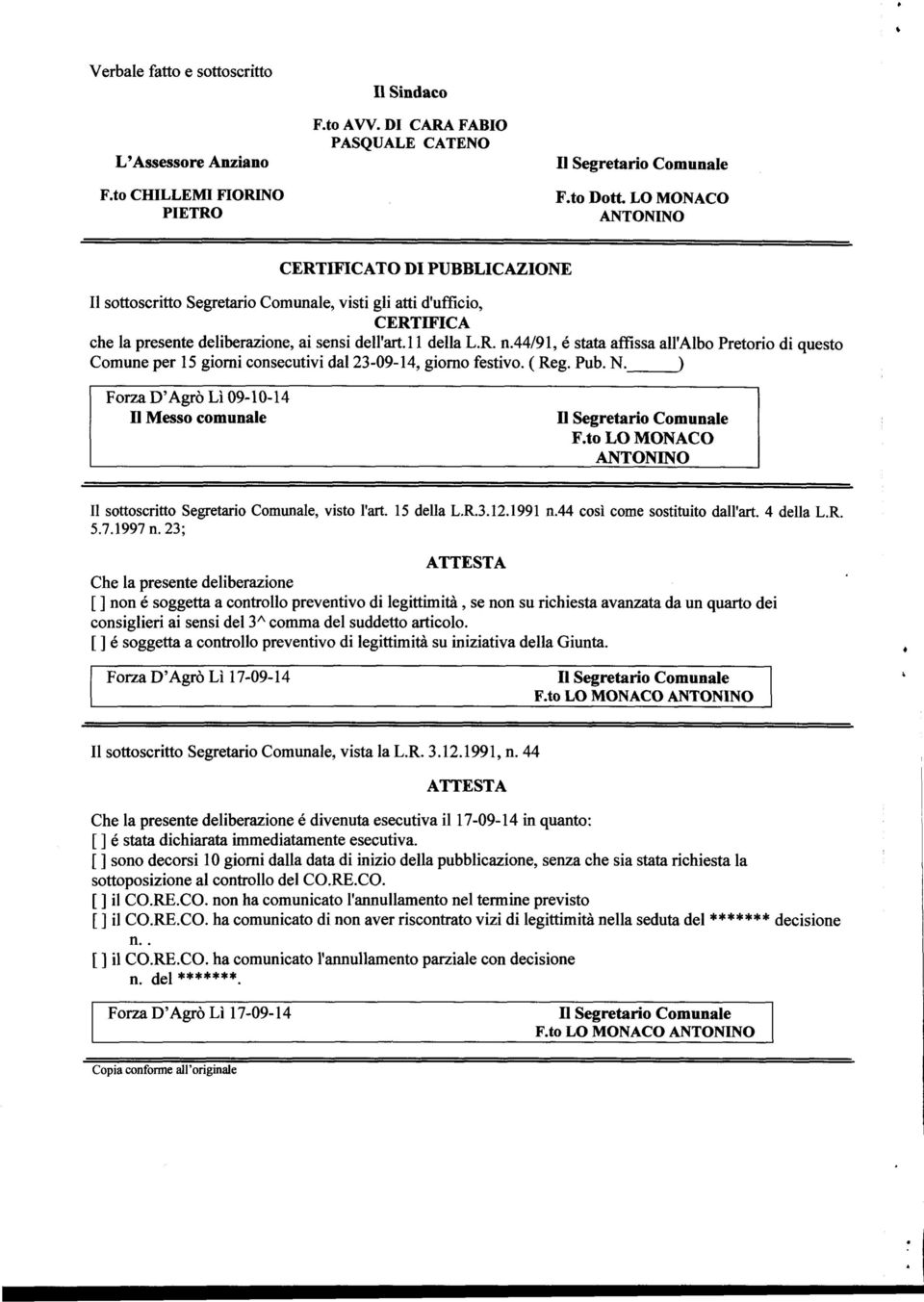 44/91, è stata affissa all'albo Pretorio di questo Comune per 15 giorni consecutivi dal 23-09-14, giorno festivo. ( Reg. Pub. N._ Forza D'Agro Lì 09-10-14 II Messo comunale II Segretario Comunale F.