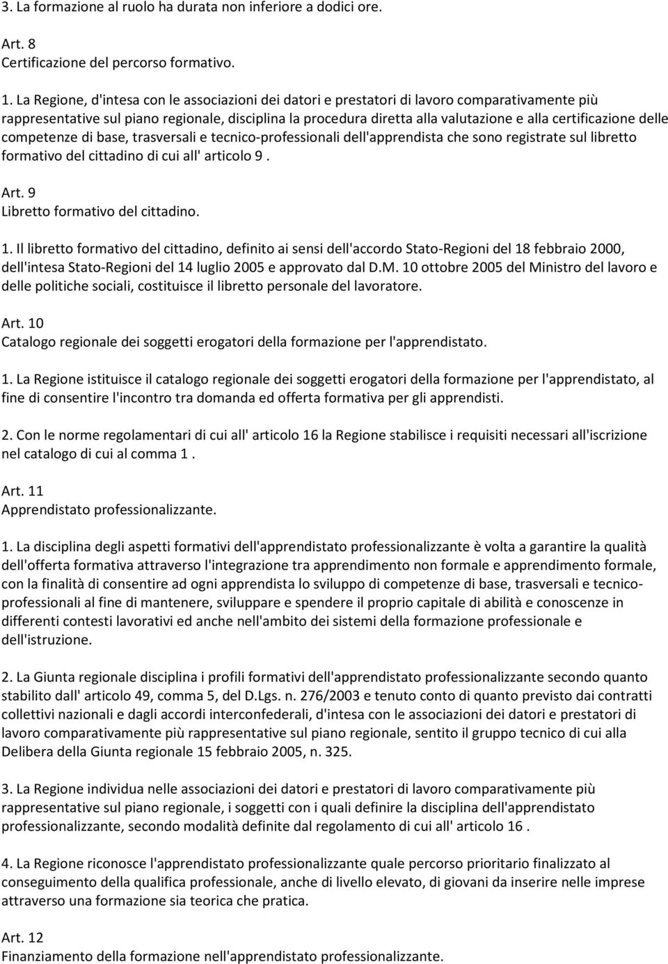 certificazione delle competenze di base, trasversali e tecnico-professionali dell'apprendista che sono registrate sul libretto formativo del cittadino di cui all' articolo 9. Art.