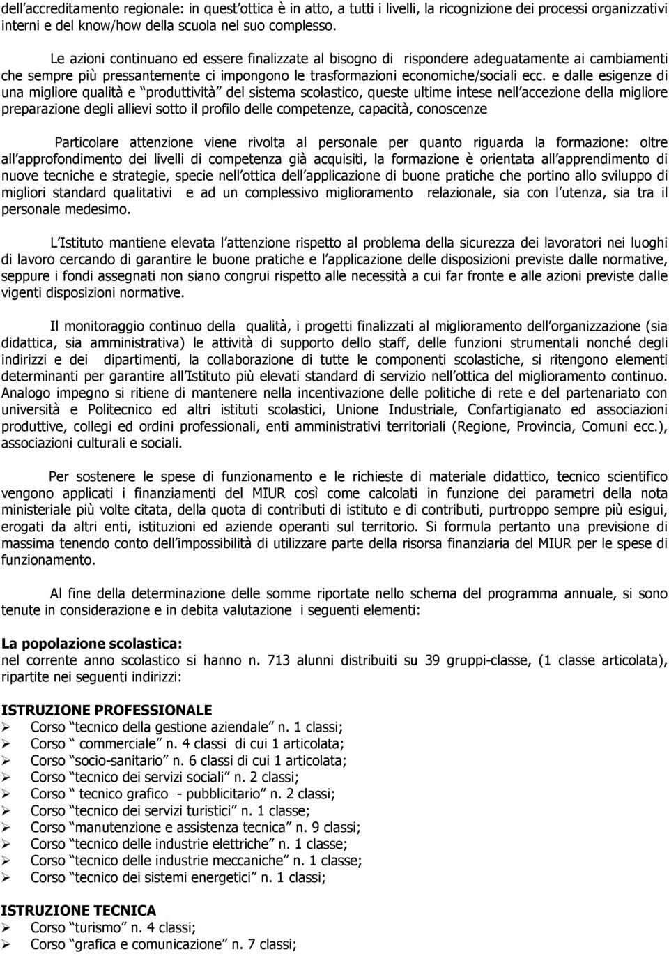 e dalle esigenze di una migliore qualità e produttività del sistema scolastico, queste ultime intese nell accezione della migliore preparazione degli allievi sotto il profilo delle competenze,