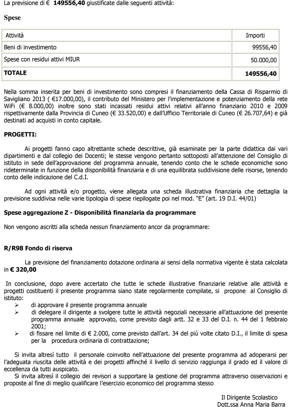 000,00), il contributo del Ministero per l implementazione e potenziamento della rete WiFi ( 8.