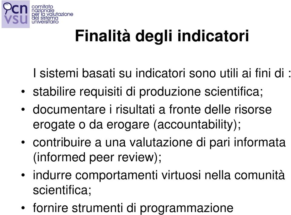 da erogare (accountability); contribuire a una valutazione di pari informata (informed peer