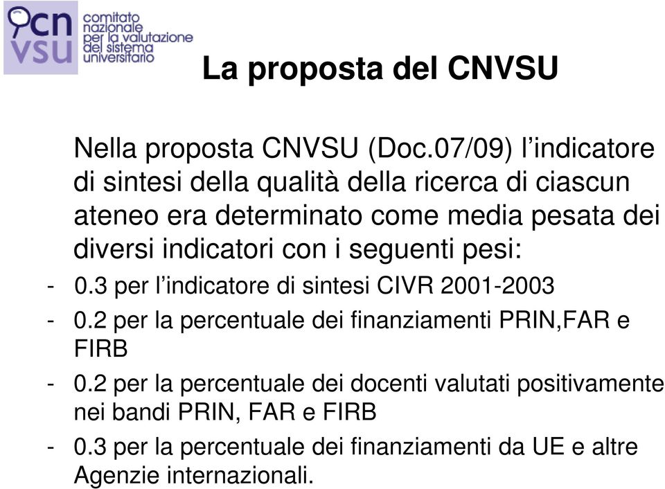 diversi indicatori con i seguenti pesi: -.3 per l indicatore di sintesi CIVR 21-23 -.