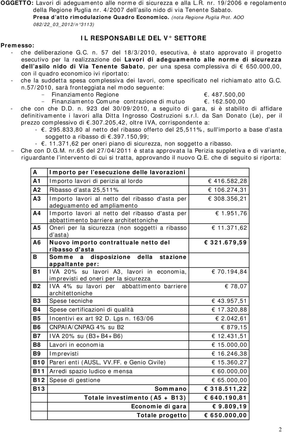 57 del 18/3/2010, esecutiva, è stato approvato il progetto esecutivo per la realizzazione dei Lavori di adeguamento alle norme di sicurezza dell asilo nido di Via Tenente Sabato, per una spesa