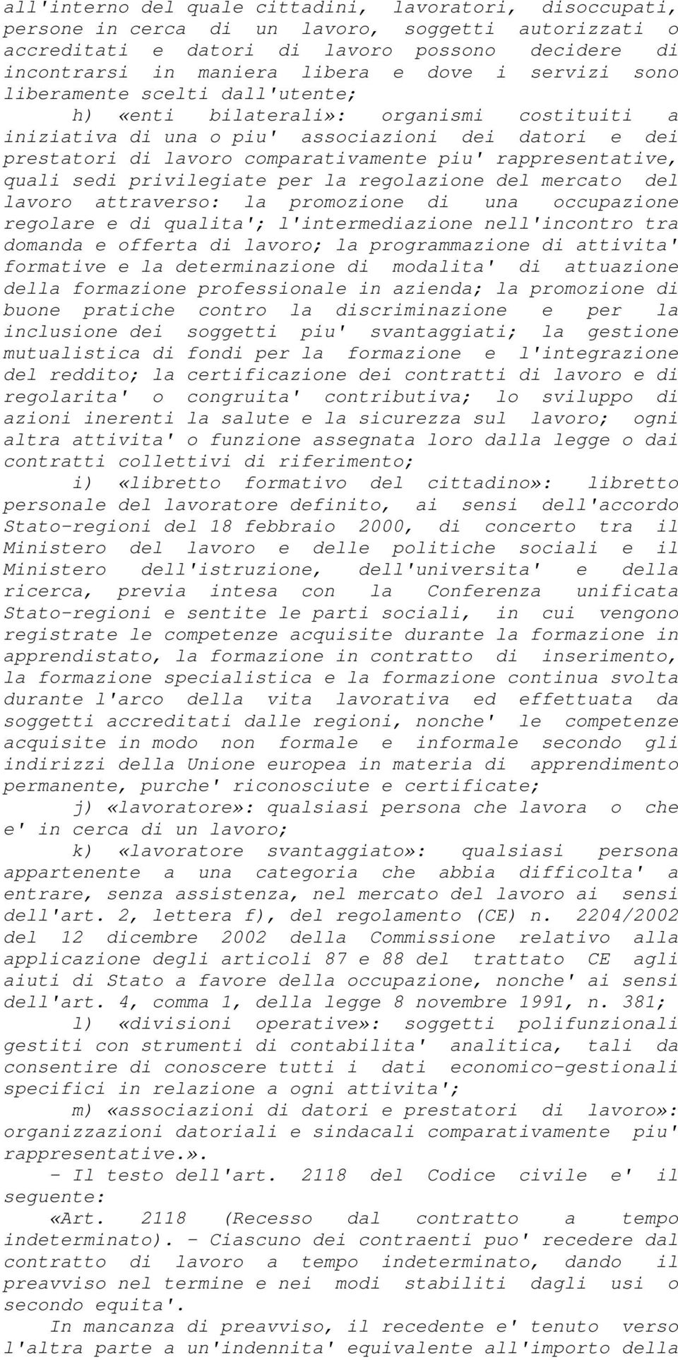 rappresentative, quali sedi privilegiate per la regolazione del mercato del lavoro attraverso: la promozione di una occupazione regolare e di qualita'; l'intermediazione nell'incontro tra domanda e