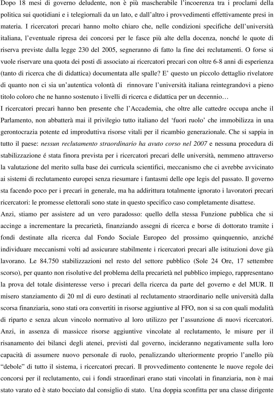 I ricercatori precari hanno molto chiaro che, nelle condizioni specifiche dell università italiana, l eventuale ripresa dei concorsi per le fasce più alte della docenza, nonché le quote di riserva