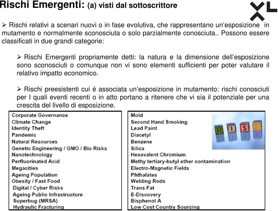 . Possono essere classificati in due grandi categorie: Rischi Emergenti propriamente detti: la natura e la dimensione dell esposizione sono sconosciuti o comunque