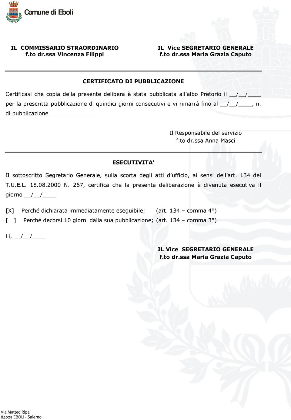 ssa Maria Grazia Caputo CERTIFICATO DI PUBBLICAZIONE Certificasi che copia della presente delibera è stata pubblicata all albo Pretorio il / / per la prescritta pubblicazione di quindici giorni