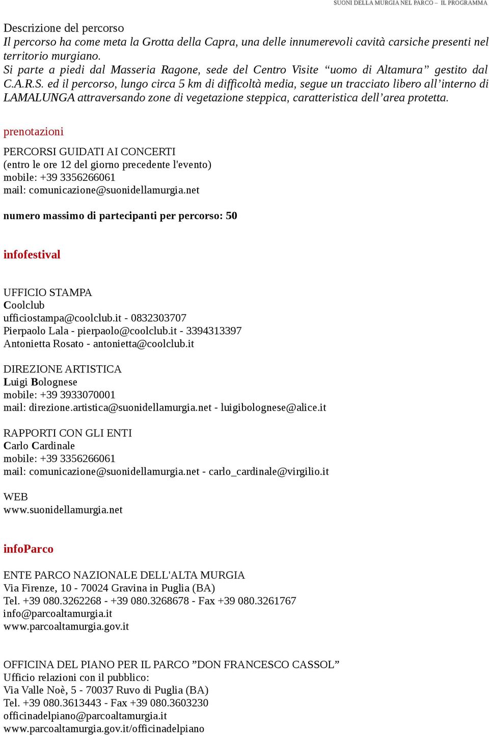 prenotazioni PERCORSI GUIDATI AI CONCERTI (entro le ore 12 del giorno precedente l'evento) mobile: +39 3356266061 mail: comunicazione@suonidellamurgia.