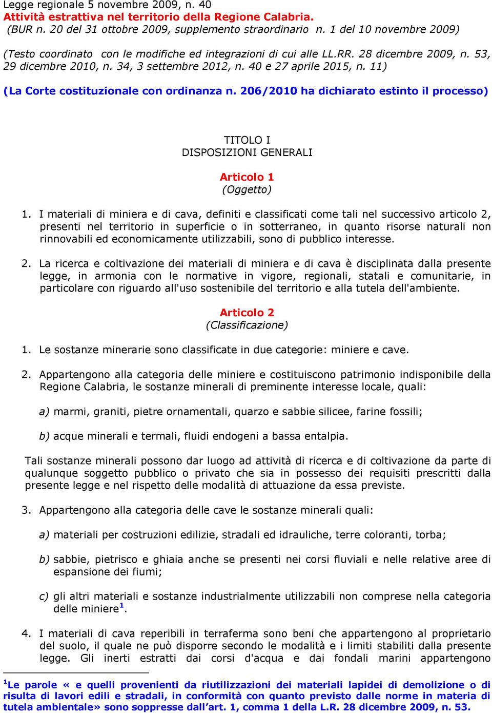 11) (La Corte costituzionale con ordinanza n. 206/2010 ha dichiarato estinto il processo) TITOLO I DISPOSIZIONI GENERALI Articolo 1 (Oggetto) 1.