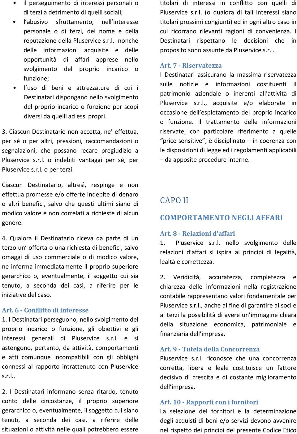 svolgimento del proprio incarico o funzione per scopi diversi da quelli ad essi propri. 3.