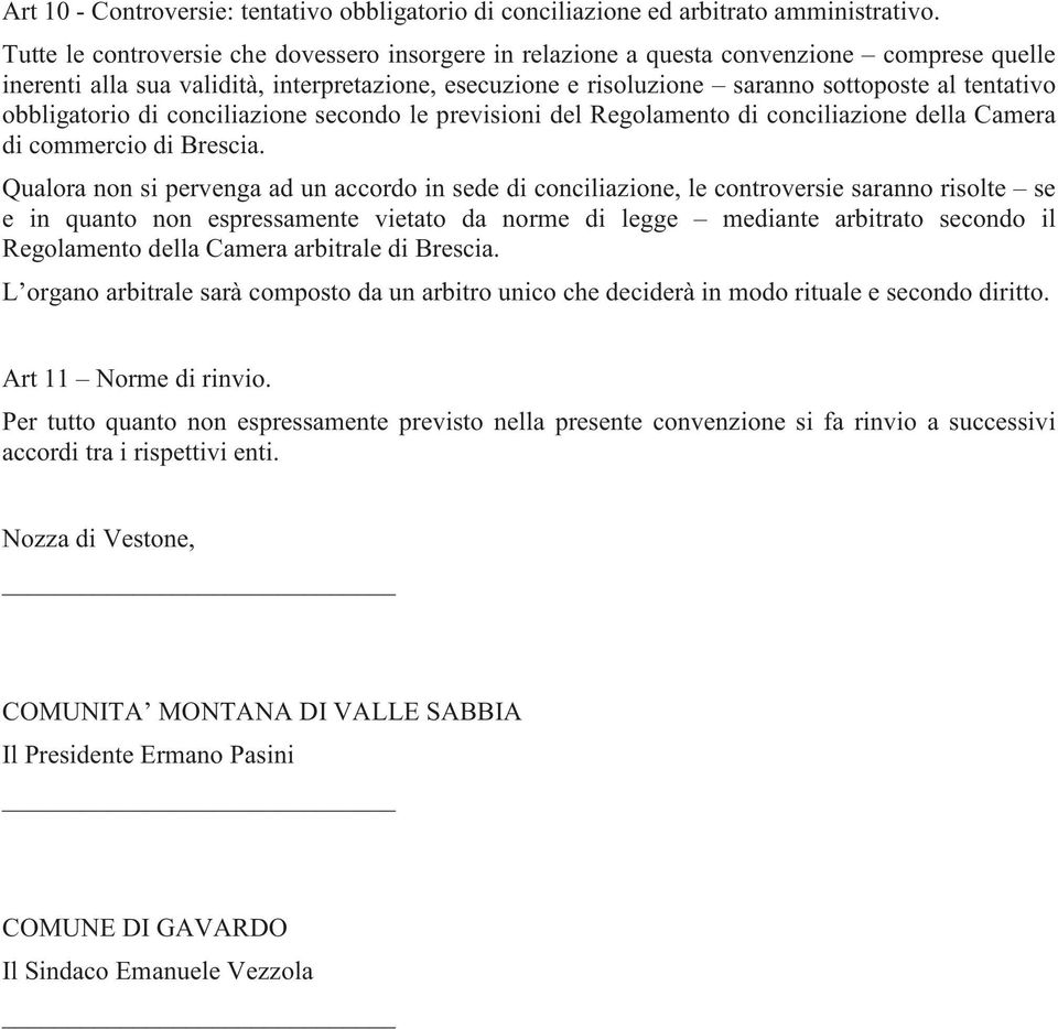 obbligatorio di conciliazione secondo le previsioni del Regolamento di conciliazione della Camera di commercio di Brescia.