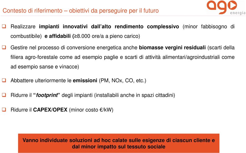 attività alimentari/agroindustriali come ad esempio sanse e vinacce) Abbattere ulteriormente le emissioni (PM, NOx, CO, etc.