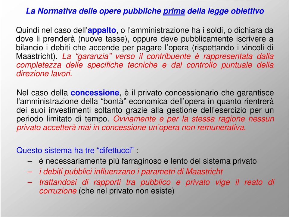 La garanzia verso il contribuente è rappresentata dalla completezza delle specifiche tecniche e dal controllo puntuale della direzione lavori.