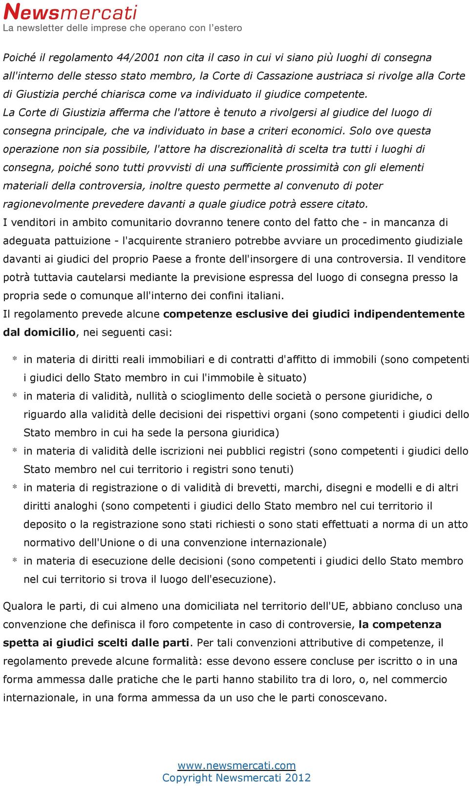 La Corte di Giustizia afferma che l'attore è tenuto a rivolgersi al giudice del luogo di consegna principale, che va individuato in base a criteri economici.