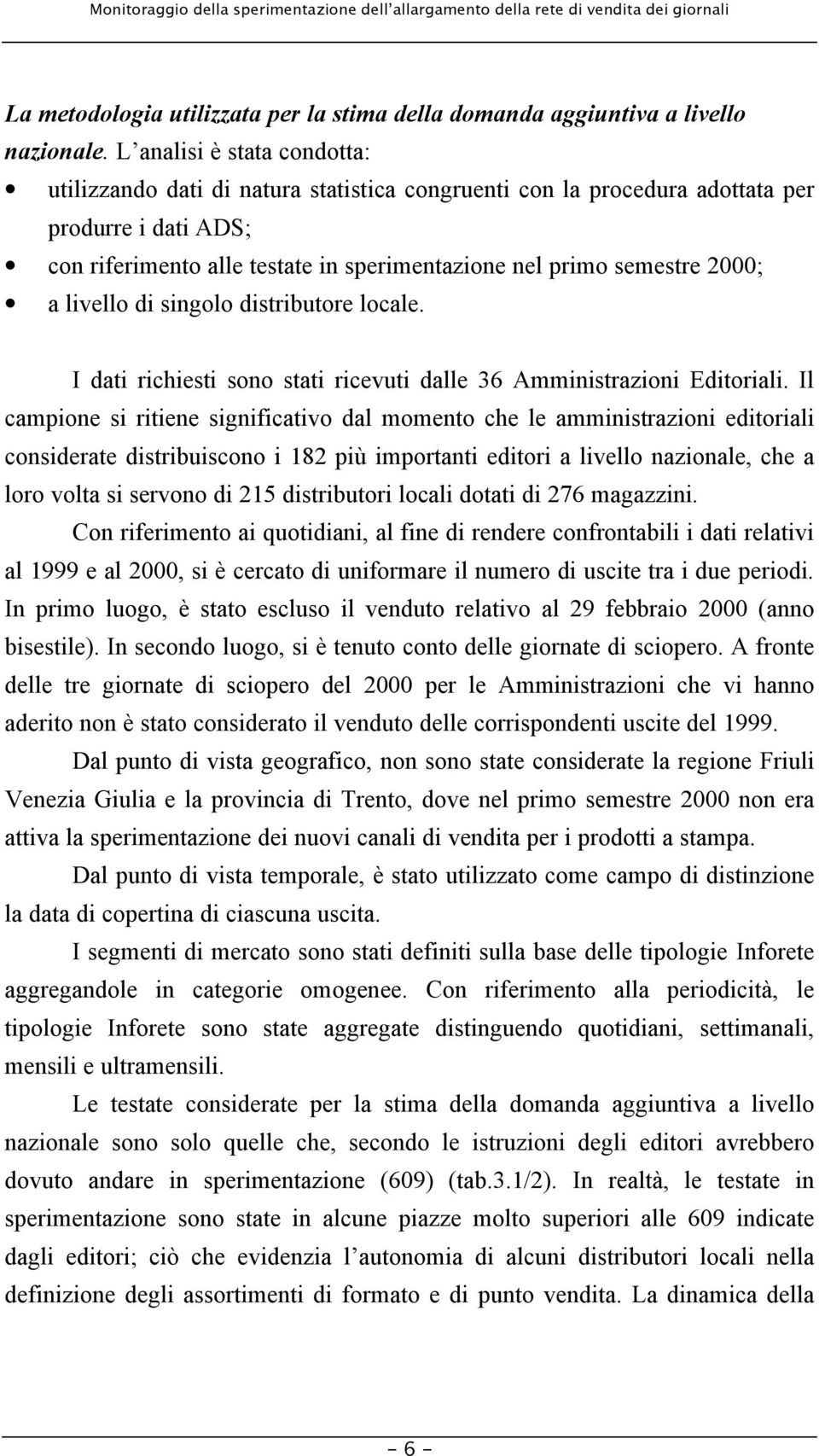 2000; a livello di singolo distributore locale. I dati richiesti sono stati ricevuti dalle 36 Amministrazioni Editoriali.