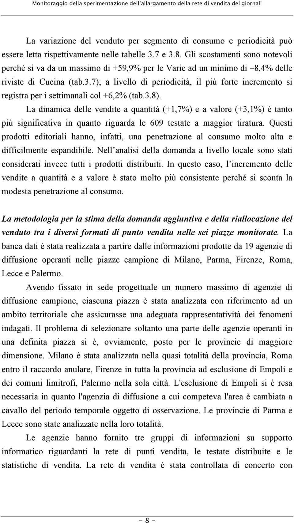 7); a livello di periodicità, il più forte incremento si registra per i settimanali col +6,2% (tab.3.8).