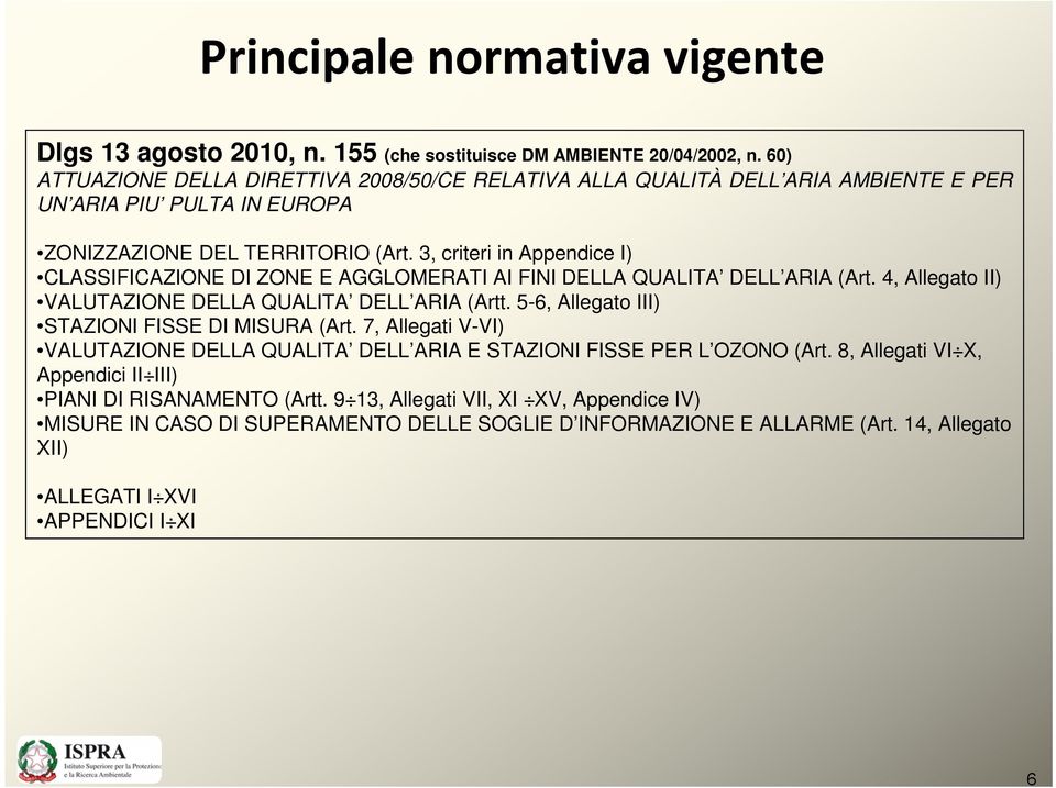 3, criteri in Appendice I) CLASSIFICAZIONE DI ZONE E AGGLOMERATI AI FINI DELLA QUALITA DELL ARIA (Art. 4, Allegato II) VALUTAZIONE DELLA QUALITA DELL ARIA (Artt.