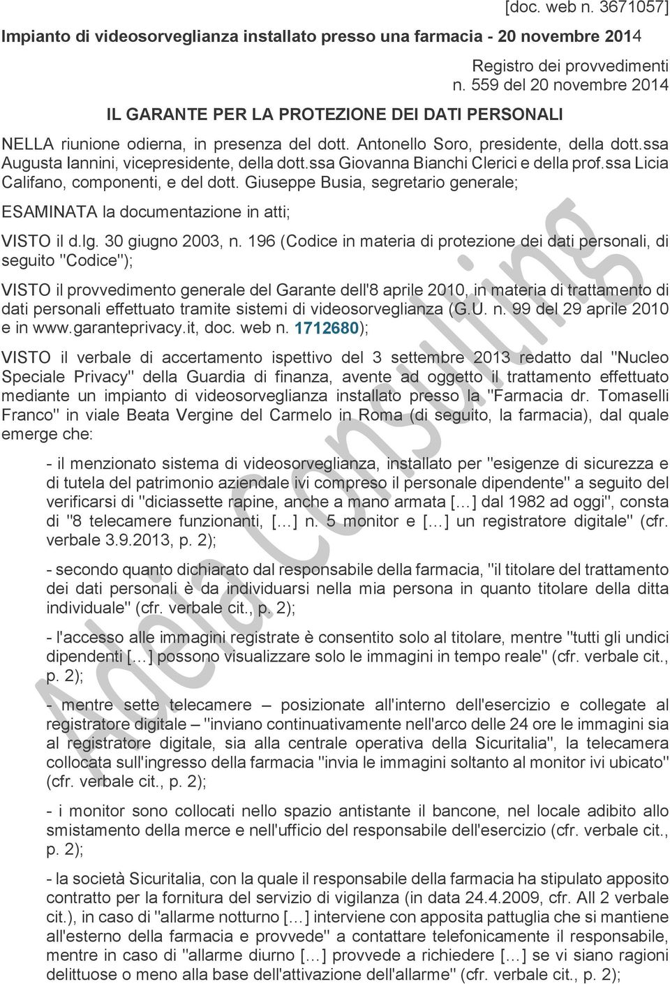 ssa Augusta Iannini, vicepresidente, della dott.ssa Giovanna Bianchi Clerici e della prof.ssa Licia Califano, componenti, e del dott.