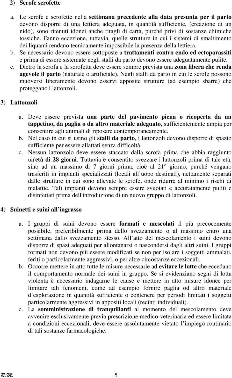 ritagli di carta, purché privi di sostanze chimiche tossiche.