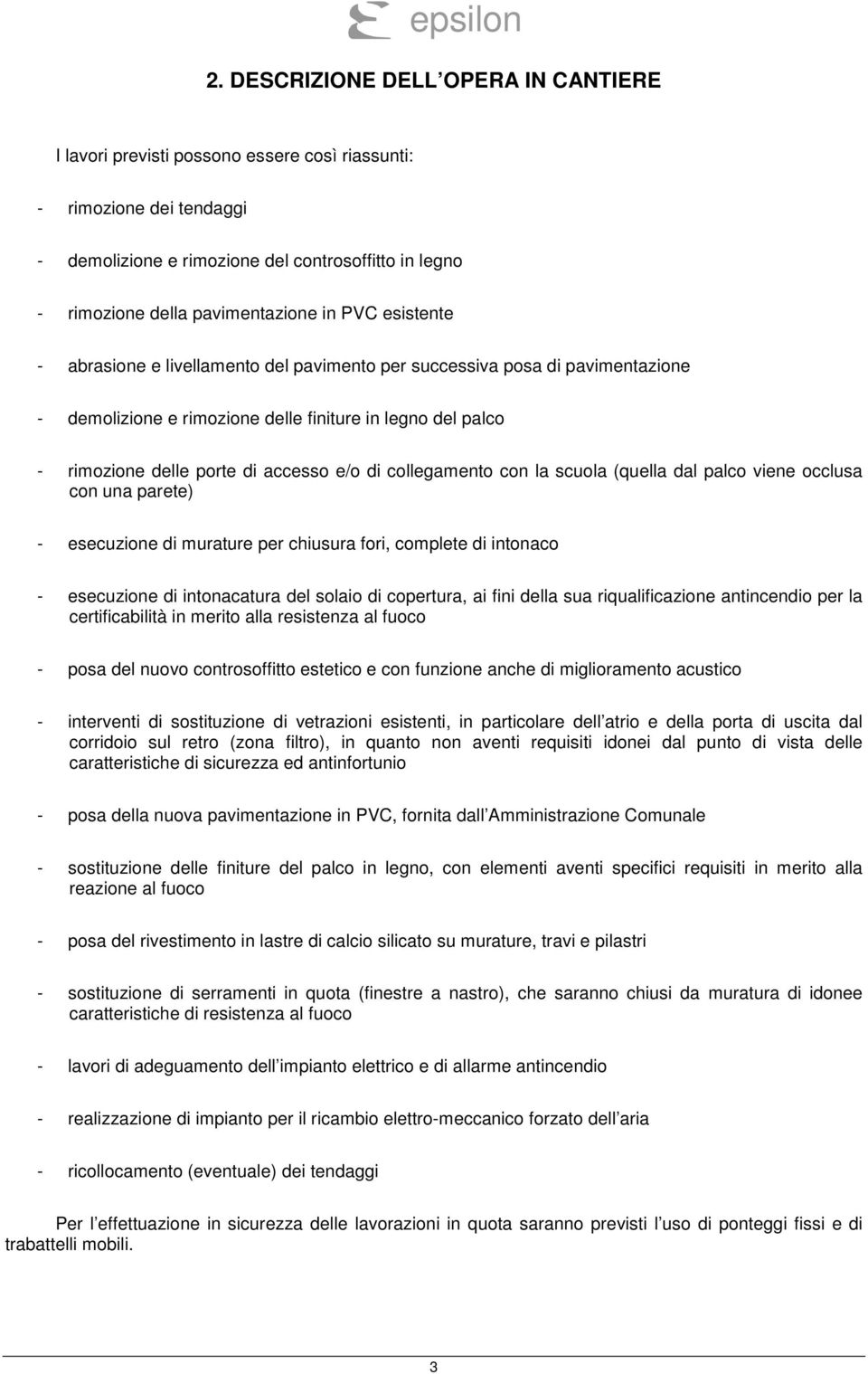 collegamento con la scuola (quella dal palco viene occlusa con una parete) - esecuzione di murature per chiusura fori, complete di intonaco - esecuzione di intonacatura del solaio di copertura, ai