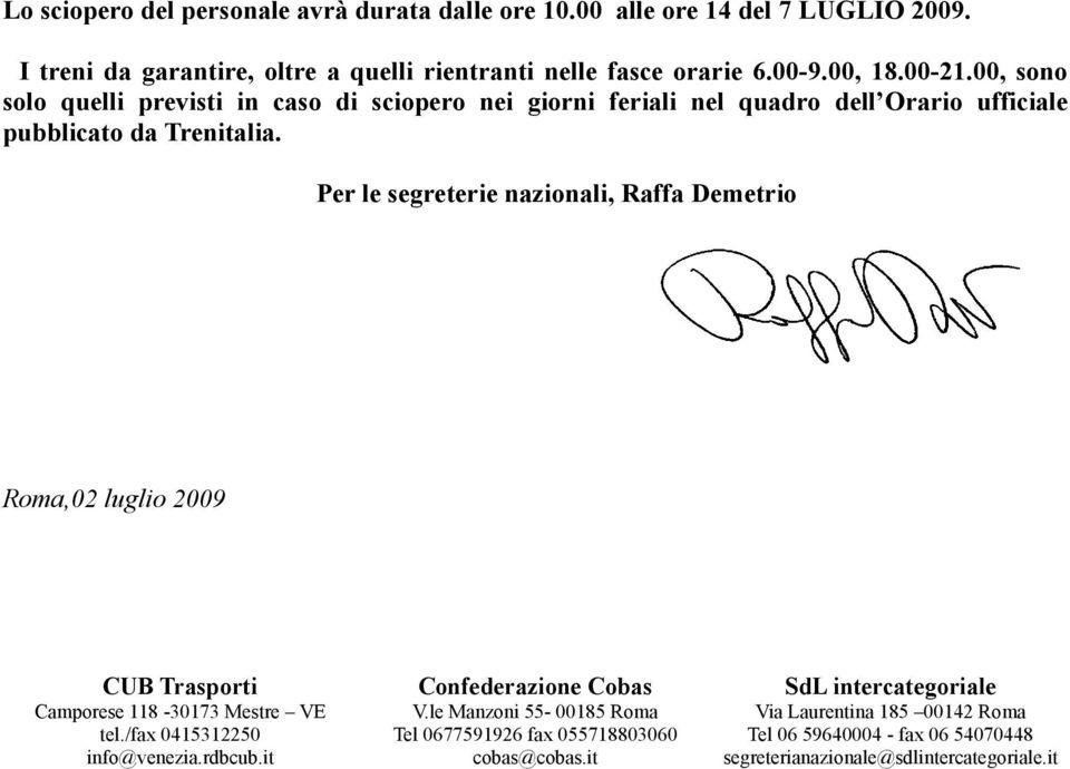 Per le segreterie nazionali, Raffa Demetrio Roma,02 luglio 2009 CUB Trasporti Camporese 118-30173 Mestre VE tel./fax 0415312250 info@venezia.rdbcub.