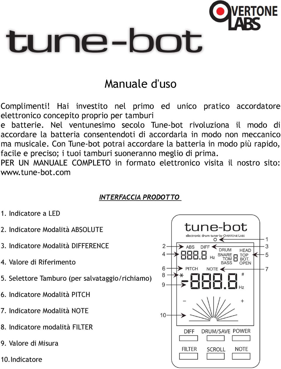 Con Tune-bot potrai accordare la batteria in modo più rapido, facile e preciso; i tuoi tamburi suoneranno meglio di prima.