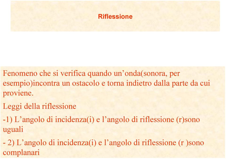 Leggi della rileione -1) L angolo di incidenza(i) e l angolo di