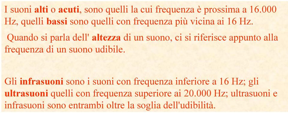 Quando i parla dell' altezza di un uono, ci i rierice appunto alla requenza di un uono udibile.