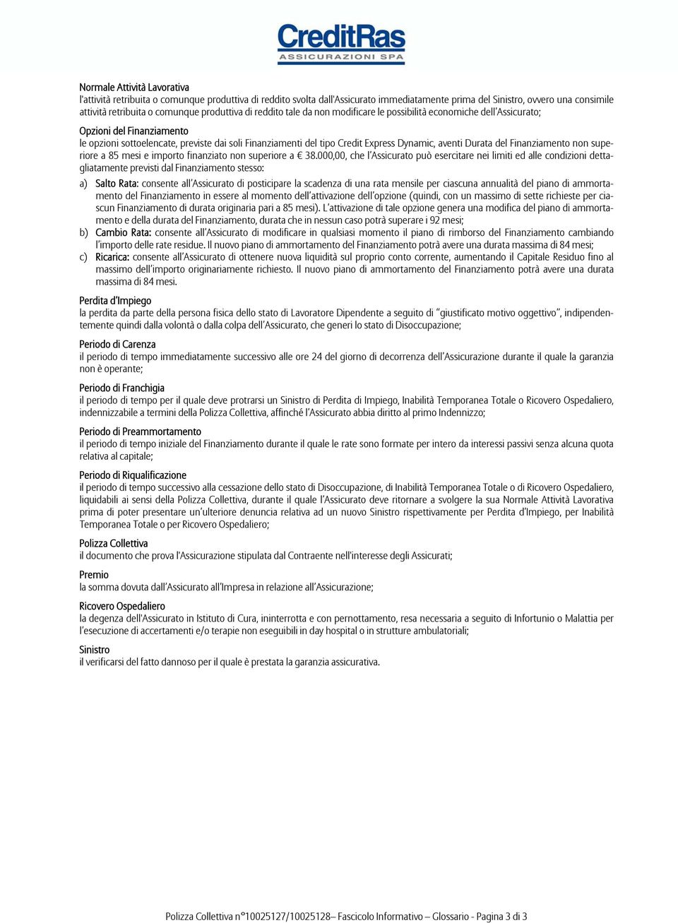 Dynamic, aventi Durata del Finanziamento non superiore a 85 mesi e importo finanziato non superiore a 38.